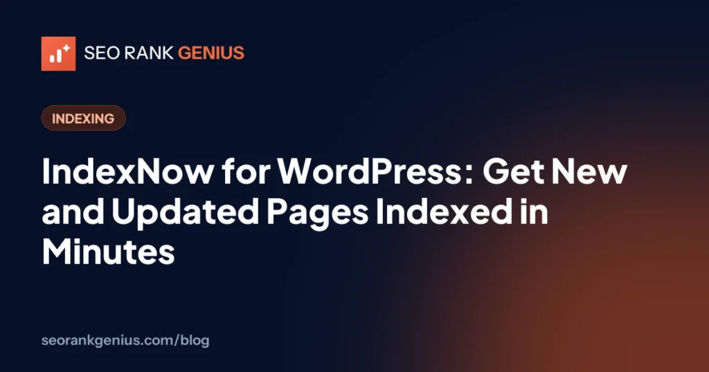 IndexNow for WordPress: Get New and Updated Pages Indexed in Minutes