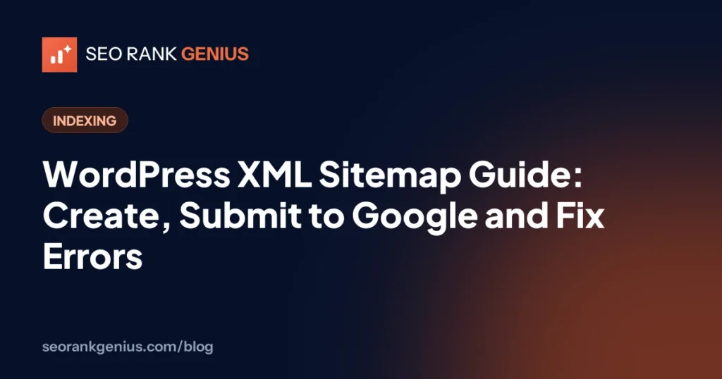WordPress XML Sitemap Guide: Create, Submit to Google and Fix Errors